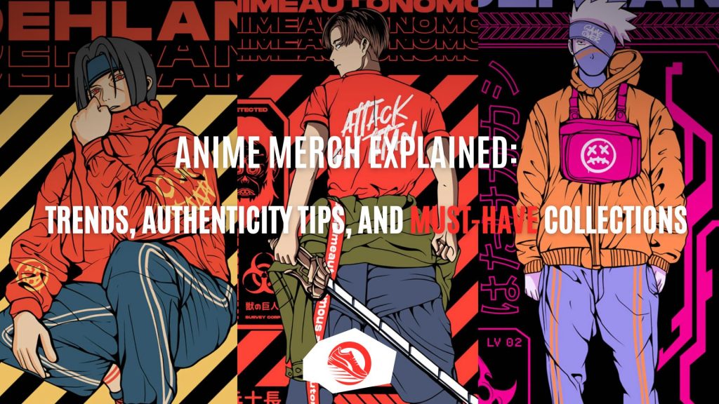 Anime Merch Explained: Trends, Authenticity Tips, and Must-Have Collections