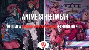 Anime streetwear become a vibrant and influential fashion trenda